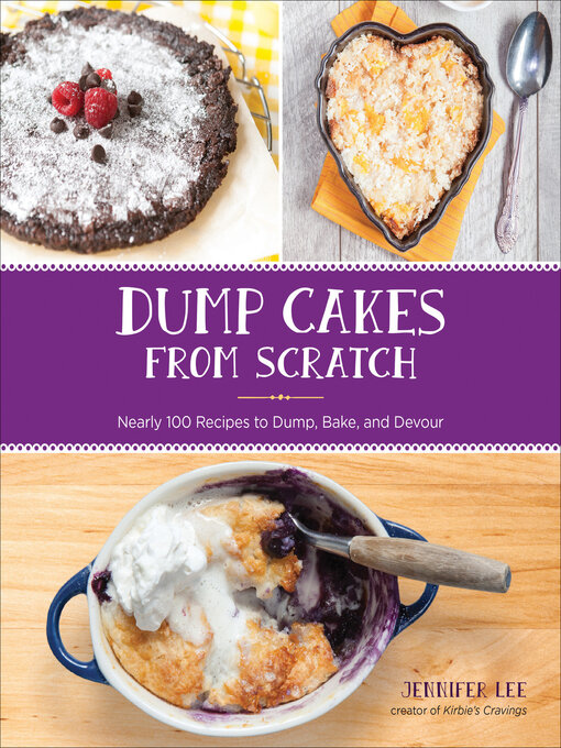 Title details for Dump Cakes from Scratch by Jennifer Lee - Available